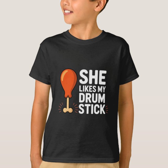 She Likes My Drum Stick Funny Thanksgiving Humor F T-Shirt (Front)