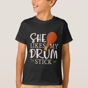 She Likes My Drum Stick Turkey Autumn Thanksgiving T-Shirt