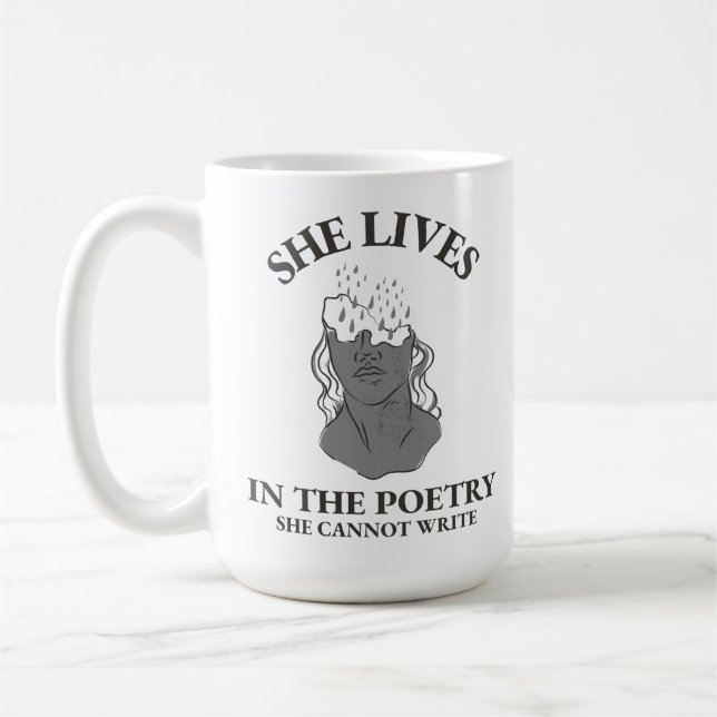 SHE LIVES IN THE POETRY SHE CANNOT WRITE COFFEE MUG (Left)