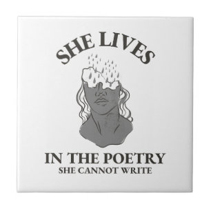 SHE LIVES IN THE POETRY SHE CANNOT WRITE TILE