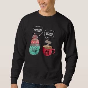 She Loves Me More Crochet Funny Quote Yarn And Cof Sweatshirt
