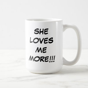 She loves me more merchandise coffee mug