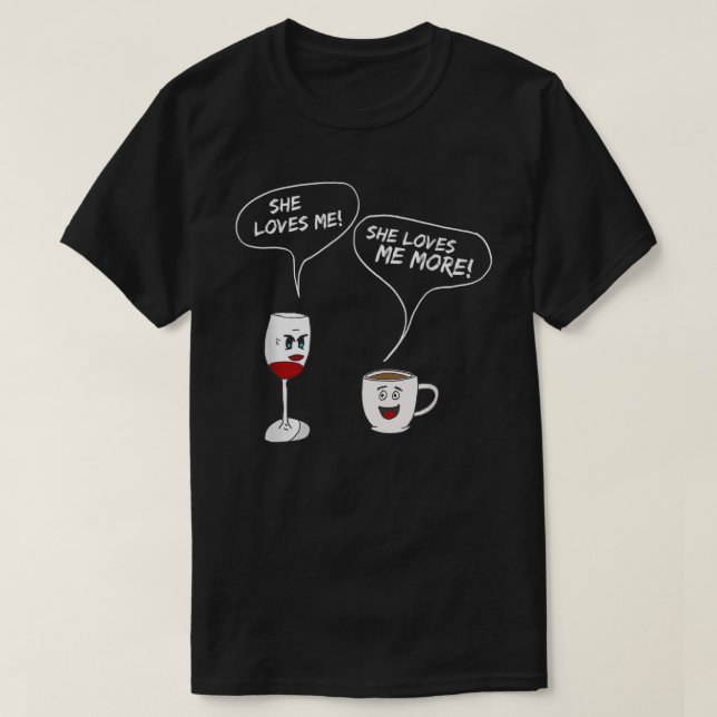 She Loves Me More T-Shirt Funny Wine And Coffee Dr (Design Front)