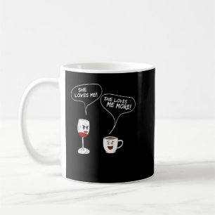 She Loves Me More T-Shirt Funny Wine And Coffee Dr Mug