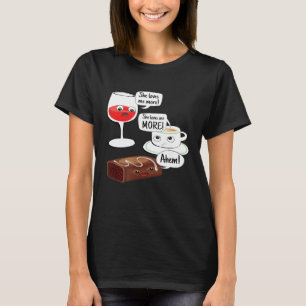 She Loves Me More Wine Coffee Chocolate Funny Mom T-Shirt