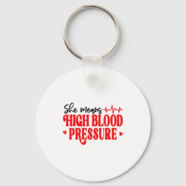 She Means High Blood Pressure I Still Give Him But Keychain (Front)