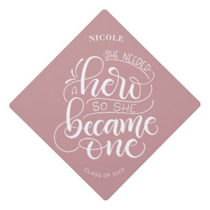 She needed a hero, so she became one - Lettering Graduation Cap Topper