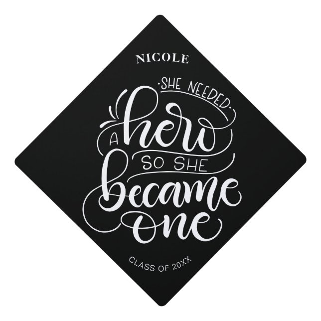 She needed a hero, so she became one - Lettering Graduation Cap Topper (Front)