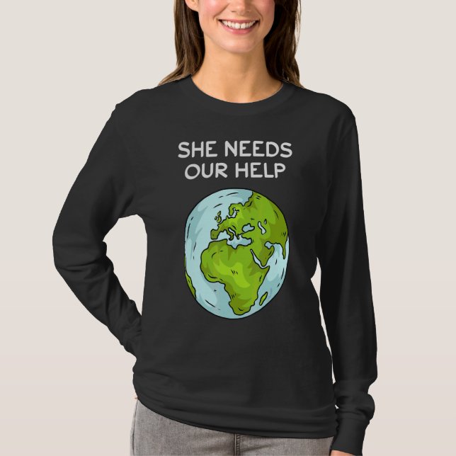 She Needs Our Help Planet Ground Warming Climate P T-Shirt (Front)