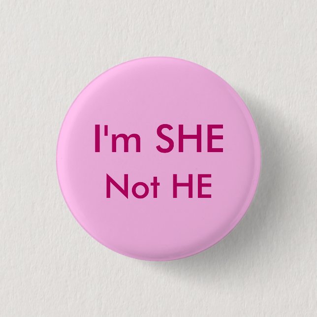 SHE not HE 1 Inch Round Button (Front)