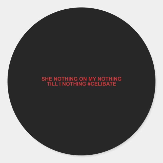 She Nothing On My Nothing Till I Nothing Funny Say Classic Round Sticker (Front)