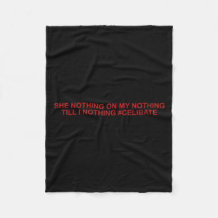 She Nothing On My Nothing Till I Nothing Funny Say Fleece Blanket