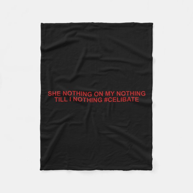 She Nothing On My Nothing Till I Nothing Funny Say Fleece Blanket (Front)