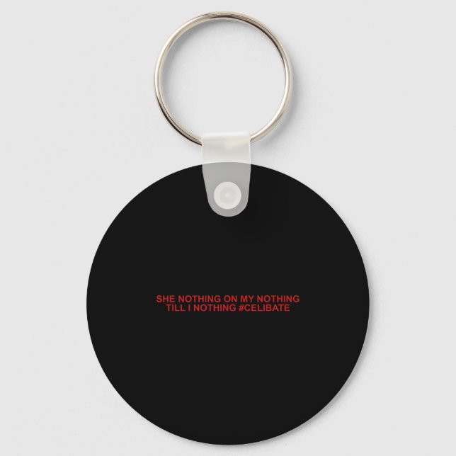She Nothing On My Nothing Till I Nothing Funny Say Keychain (Front)