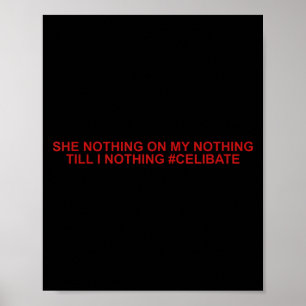 She Nothing On My Nothing Till I Nothing Funny Say Poster