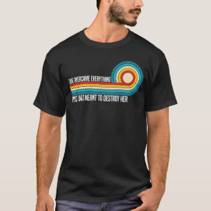 She Overcame Everything That Was Meant To Destroy T-Shirt