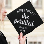 She Persisted | Custom Class Year Graduation Cap Topper<br><div class="desc">Cute grad cap topper features "nevertheless,  she persisted" in white brush script lettering on a black background. Personalize with your class year.</div>