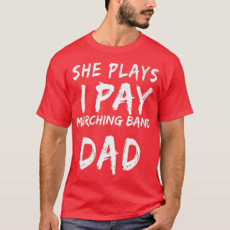 She Plays I Pay Marching Band Dad Premium T-Shirt