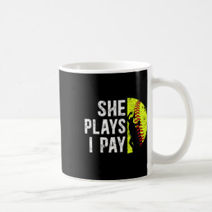 She Plays I Pay Softll Dad Of A Softll Player Fath Coffee Mug