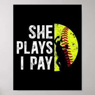 She Plays I Pay Softll Dad Of A Softll Player Fath Poster