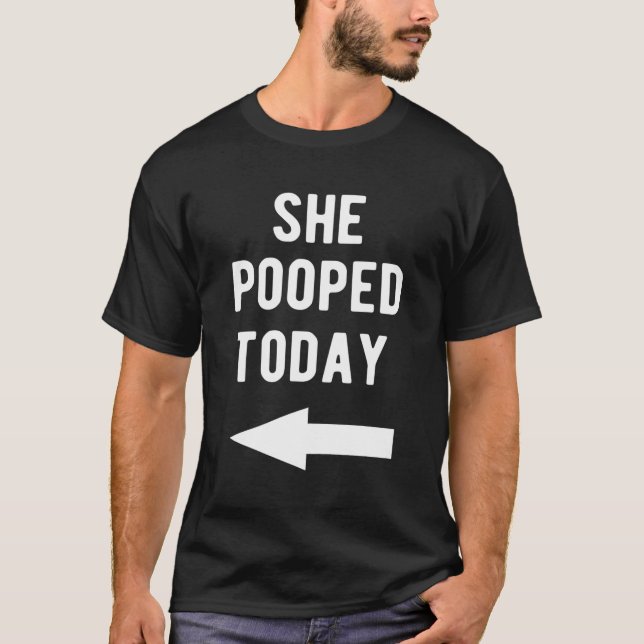 She Pooped Today Left Arrow Shirt Funny (Front)
