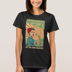 She Remembered Who She Was And The Game Changed  T-Shirt