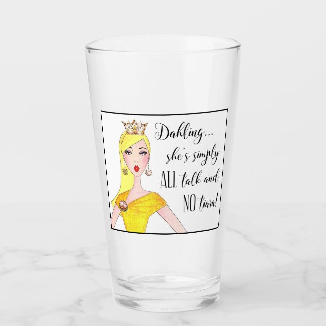 “She’s All Talk and No Tiara!” Glass (Front)