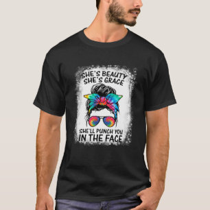 She s Beauty She s Grace She ll Punch You In The F T-Shirt