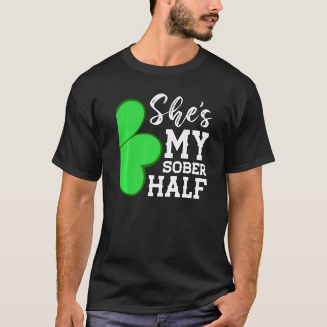 She S My Sober Half Funny Couple Matching St Patri T-Shirt (Front)