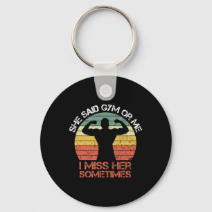She Said Gym Or Me I Miss Her Gym Muscle Funny Bod Keychain