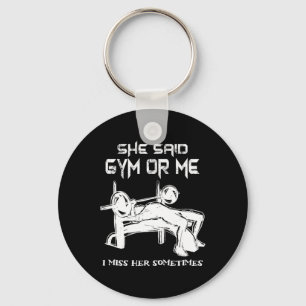She Said Gym Or Me I Miss Her Gym Muscle Funny Bod Keychain