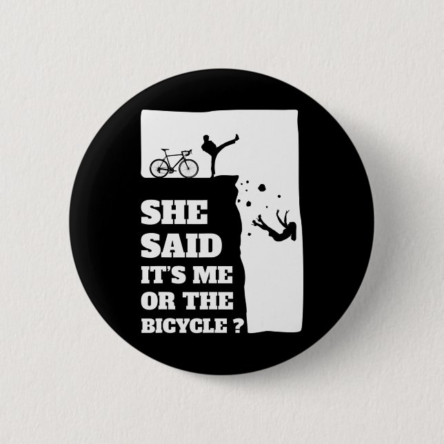 She said its me or the Bicycle Fun Cycling  2 Inch Round Button (Front)