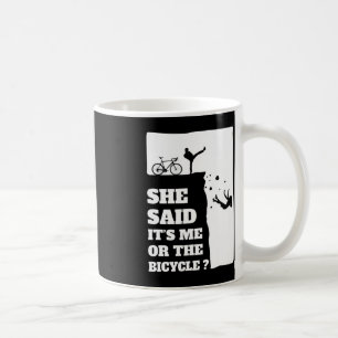 She said its me or the Bicycle Fun Cycling Coffee Mug