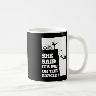 She said its me or the Bicycle Fun Cycling  Coffee Mug