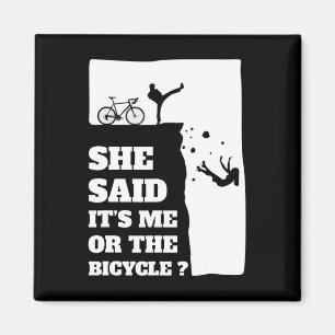 She said its me or the Bicycle Fun Cycling Magnet