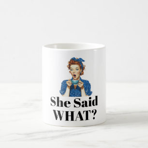 She Said What? Coffee Mug