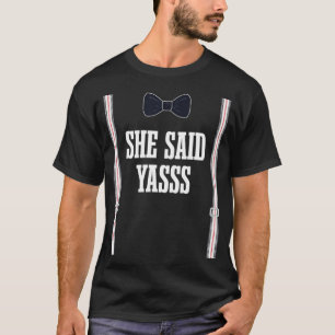 She Said Yasss Fiance Bride Funny Groom Wife To T-Shirt