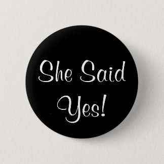 She Said Yes! 2 Inch Round Button