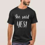 She Said YES! Mens shirt<br><div class="desc">Engagement announcement shirt for the Groom!
great for:
Engagement Photos
Engagement Announcements
Engagement Parties
Jack and Jills</div>