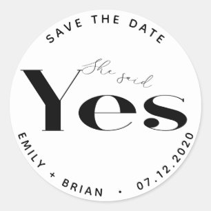 She Said Yes Modern Typography Save The Date Classic Round Sticker