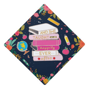 She Taught Happily Ever After Graduation Cap Topper