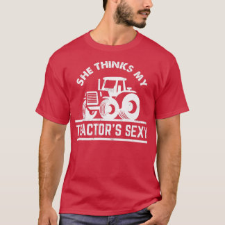 She Thinks My Tractors Sexy  Funny Farmer Gift  T-Shirt