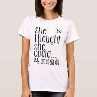 She thought she could...and so she did. T-Shirt