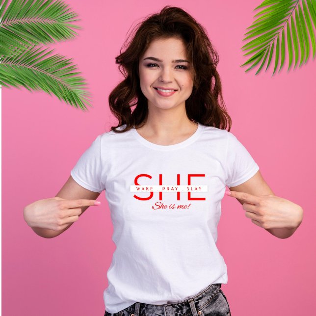 SHE Wake, Pray, Slay-She is ME T-Shirt (Creator Uploaded)
