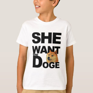 She want the Doge T-Shirt