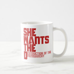 She wants the D destruction of the patriarchy Coffee Mug
