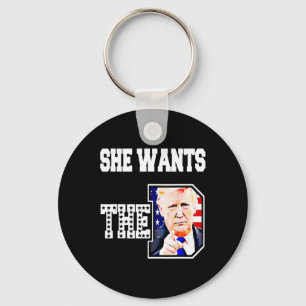 She Wants The D Donald Trump 2024  Keychain