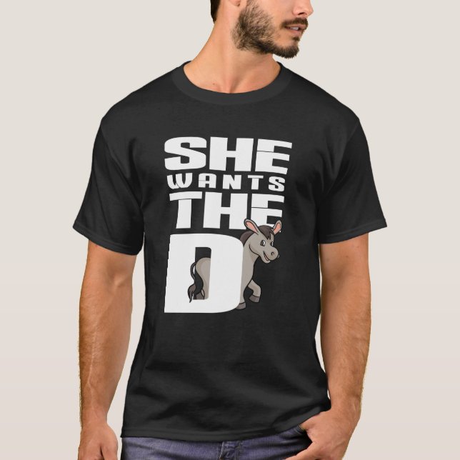 She wants the D Donkey Design for funny Farmers T-Shirt (Front)