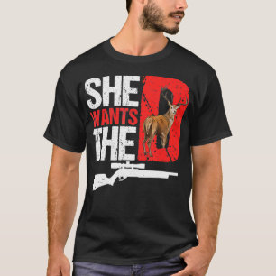She Wants The D T  Funny Deer Hunting Hunter Sarca T-Shirt