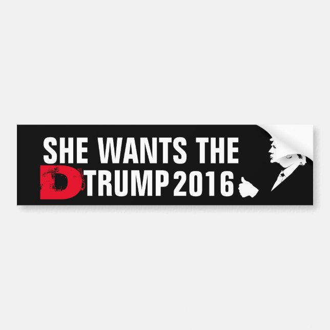 She Wants the D Trump 2016 Bumper Sticker (Front)